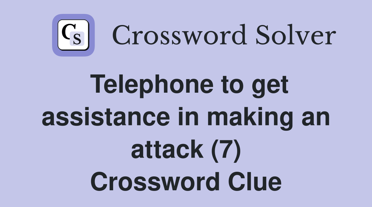 Telephone to get assistance in making an attack (7) - Crossword Clue